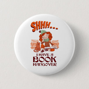 Shhh I Have a Book Hangover Funny Bookworm Button