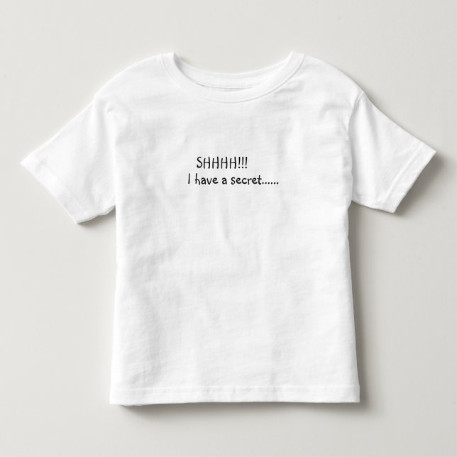 SHHH!! I have a secret.... Toddler T-shirt (Front)