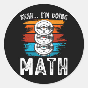 Shhh I’m Doing Math Fitness Weightlifting Workout Classic Round Sticker
