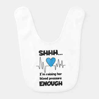 “Shhh… I’m Raising Her Blood Pressure Enough” Baby Bib