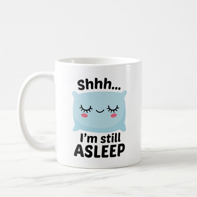 Shhh I’m Still Asleep Coffee Mug (Left)