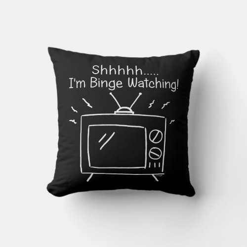 Shhh Im Binge Watching Throw Pillow