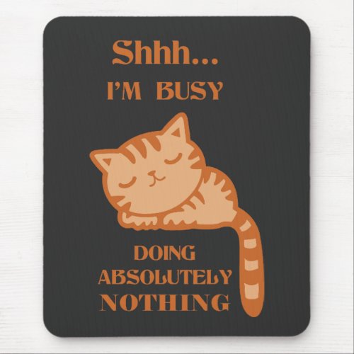 ShhhIm busy doing Absolutely nothing Mouse Pad