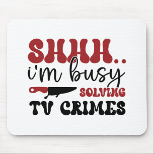 Shhh.. i'm busy solving tv crimes mouse pad