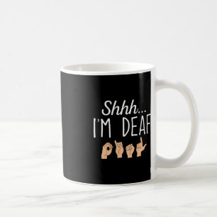 Shhh i'm Deaf ASL Sign language Hearing loss aware Coffee Mug