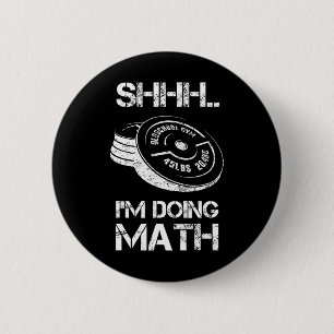 Shhh I'm Doing Math Funny Weight Lifting Workout T Button