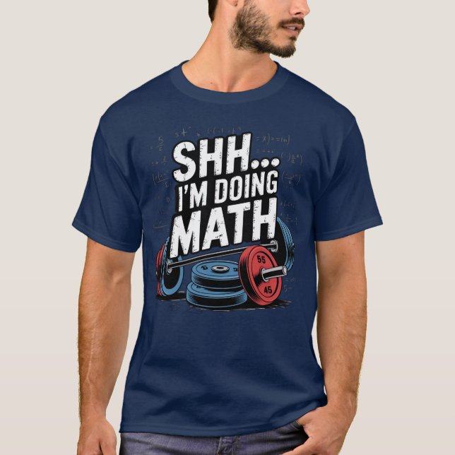 Shhh Im Doing Math Funny Weight Lifting Workoutrai T-Shirt (Front)