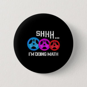 Shhh I'm Doing Math Funny Workout Gym Humor Weight Button