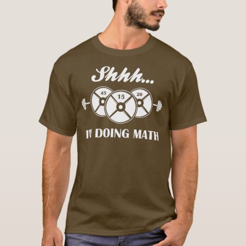 Shhh Im Doing Math Weight Lifting Math Lover T_Shirt