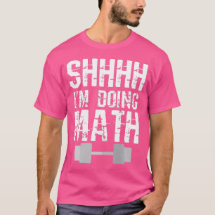 Shhh I'M Doing Math Weight Lifting T-Shirt