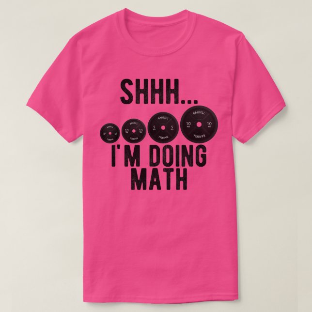 Shhh Im Doing Math Weight Lifting Workout Gym Moti T-Shirt (Design Front)