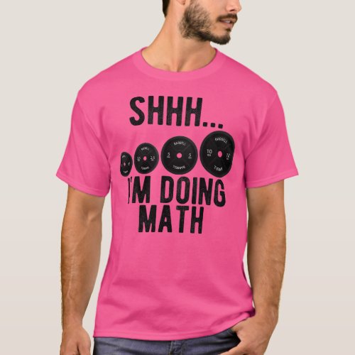 Shhh Im Doing Math Weight Lifting Workout Gym Moti T_Shirt