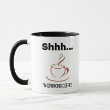 "Shhh... I'm ~Drinking Coffee" Mug