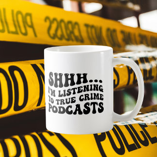 Shhh,,,I'm Listening to True Crime Podcasts Coffee Mug