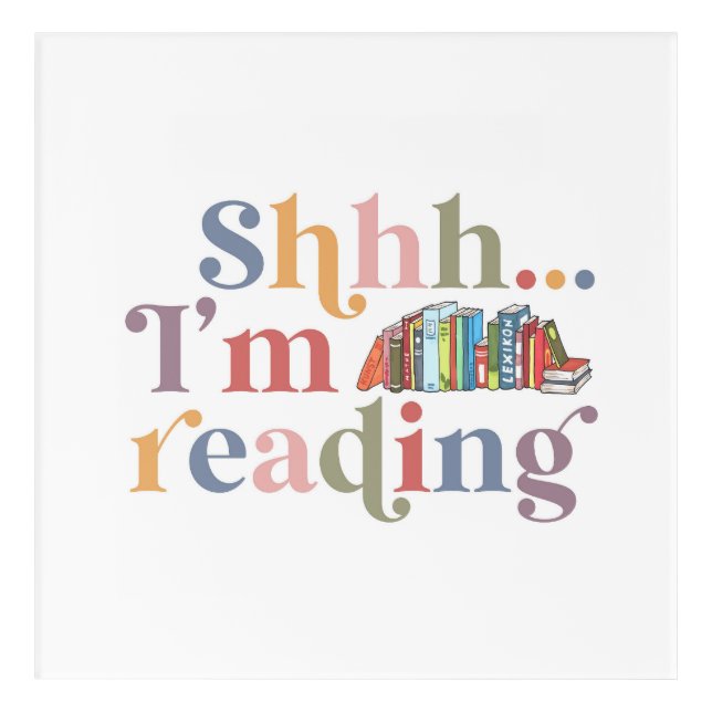 Shhh… I'm Reading Acrylic Print (Front)