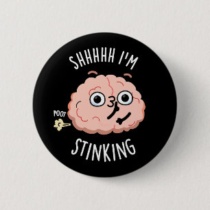 Shhh I'm Stinking Funny Brain Fart Pun Button