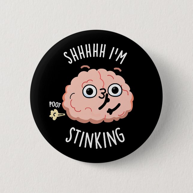 Shhh I'm Stinking Funny Brain Fart Pun  Button (Front)
