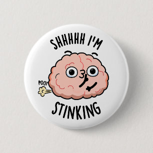 Shhh I'm Stinking Funny Brain Fart Pun Button