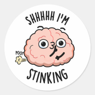 Shhh I'm Stinking Funny Brain Fart Pun  Classic Round Sticker