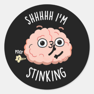 Shhh I'm Stinking Funny Brain Fart Pun Classic Round Sticker
