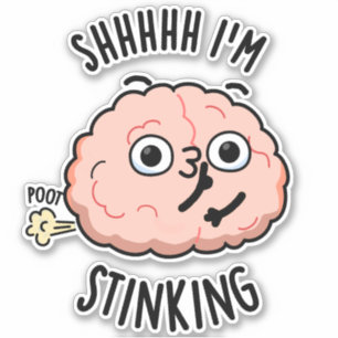 Shhh I'm Stinking Funny Brain Fart Pun Sticker