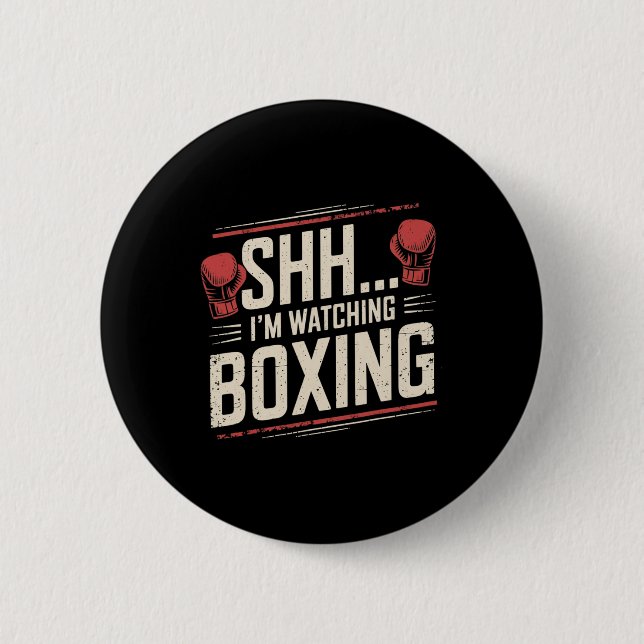 Shhh... I'm Watching Boxing Funny For Fighters And Button (Front)