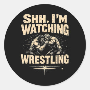Shhh I'm Watching Wrestling Funny Wrestling Fan Classic Round Sticker