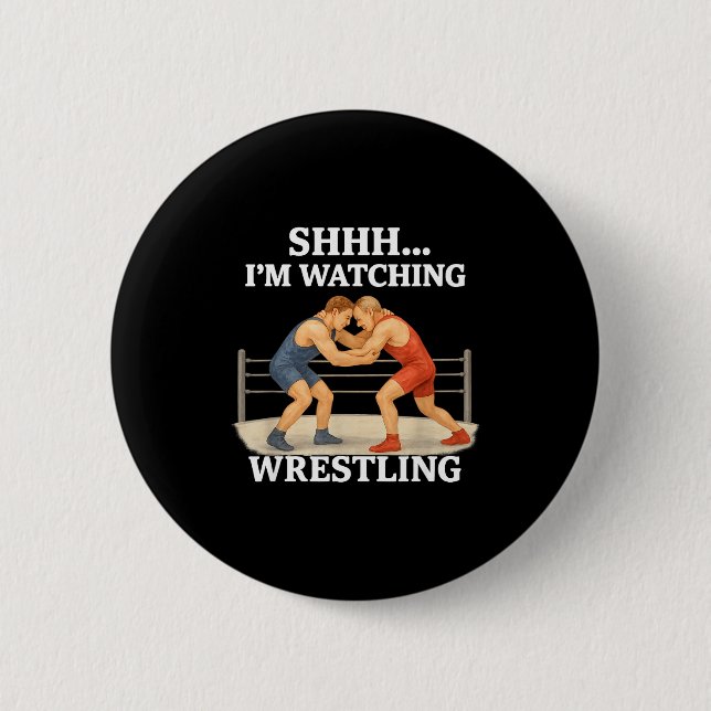 Shhh I'm Watching Wrestling Funny Wrestling Lover  Button (Front)