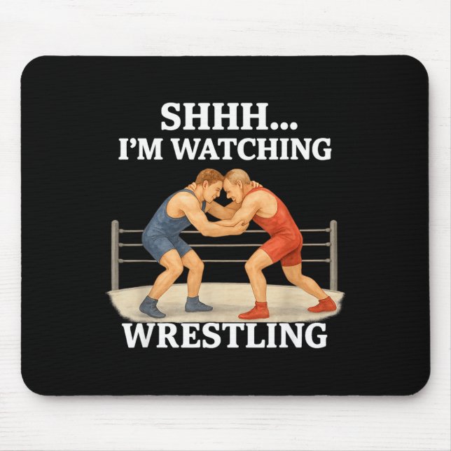 Shhh I'm Watching Wrestling Funny Wrestling Lover  Mouse Pad (Front)