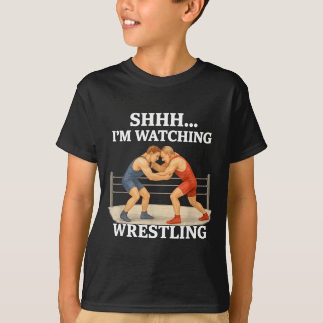 Shhh I'm Watching Wrestling Funny Wrestling Lover  T-Shirt (Front)
