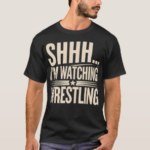 Shhh I'M Watching Wrestling Funny Wrestling T-Shirt