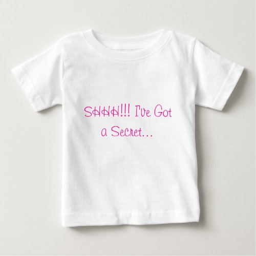 SHHH Ive Got a Secret Baby T_Shirt