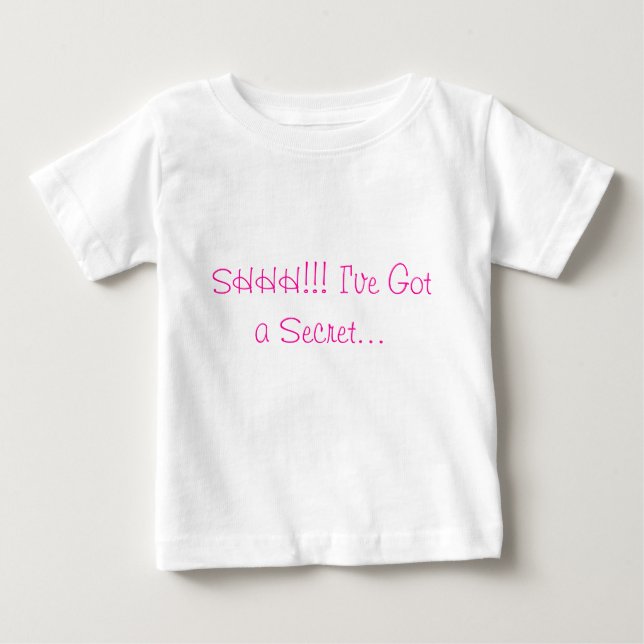 SHHH!!! I've Got a Secret... Baby T-Shirt (Front)