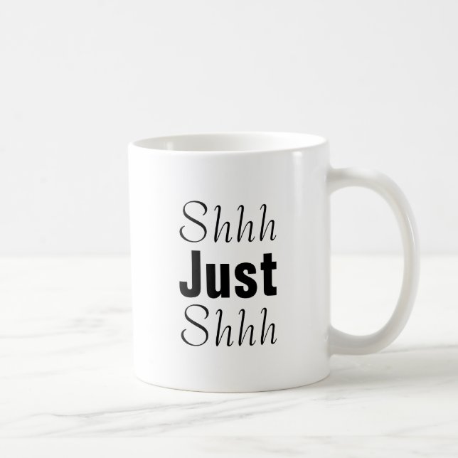 Shhh Just Shhh Coffee Mug (Right)