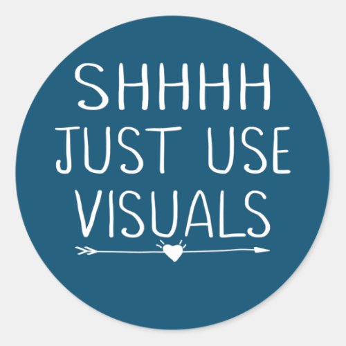 Shhh Just Use Visuals Special Education Teacher Classic Round Sticker