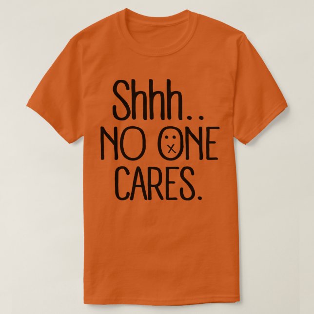 shhh no one cares black T-Shirt (Design Front)