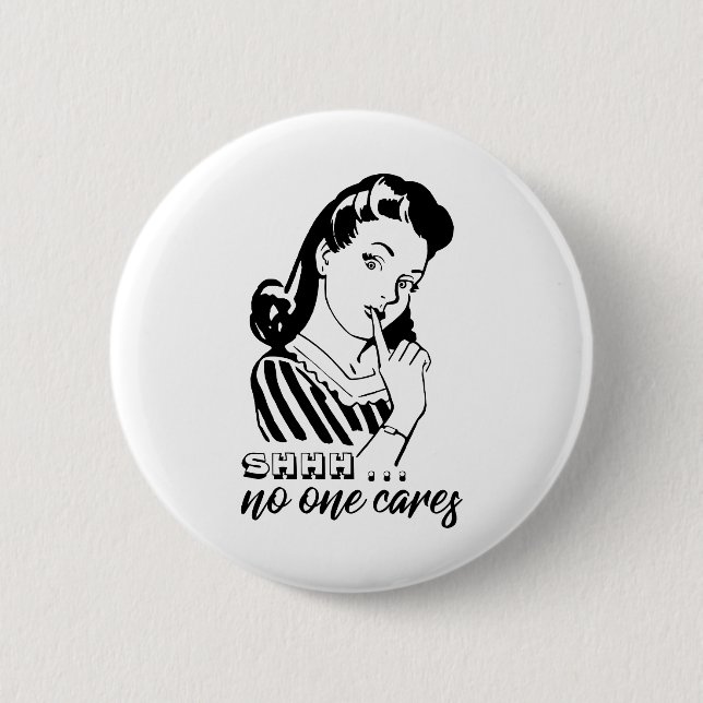 Shhh... No One Cares Button (Front)