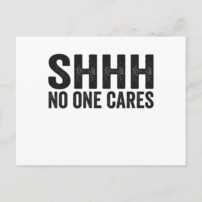 Shhh No one Cares Funny Sarcastic Quote Gift Postcard (Front)