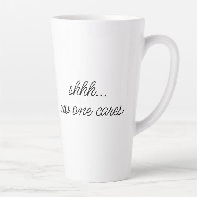 "Shhh, no one cares" Sarcastic Mean Meme Quote Latte Mug (Right)