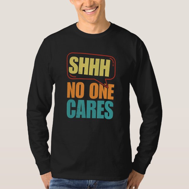 Shhh No One Cares T-Shirt (Front)