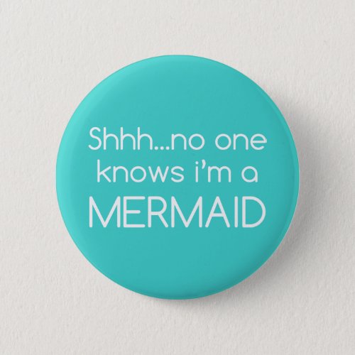 Shhhno one knowns im a mermaid badge pin button