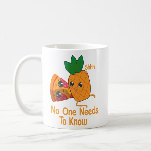 shhh no one needs to know Funny Pineapple Pizza  Coffee Mug