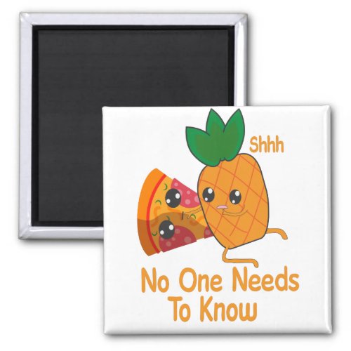 shhh no one needs to know Funny Pineapple Pizza Magnet