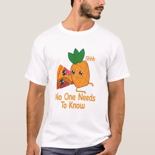 shhh no one needs to know Funny Pineapple Pizza T_Shirt