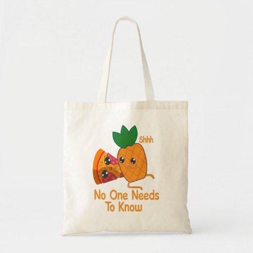 shhh no one needs to know Funny Pineapple Pizza Tote Bag