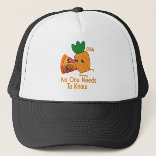 shhh no one needs to know Funny Pineapple Pizza Trucker Hat