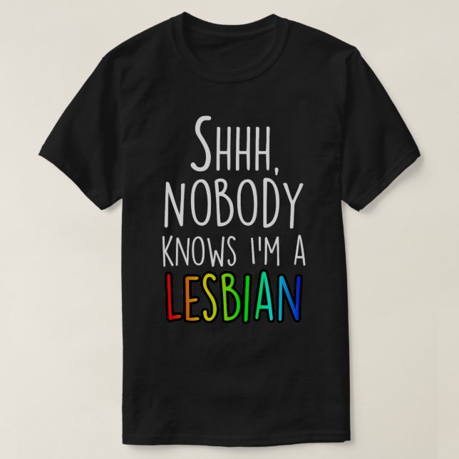 Shhh Nobody Knows Im a Lesbian LGBTQ Gay Pride  T-Shirt (Design Front)