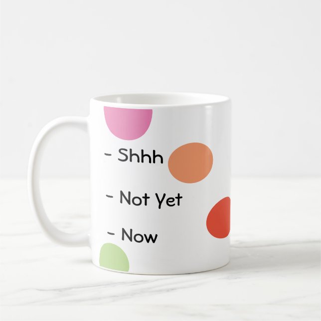 Shhh, not yet, now cute mug (Left)