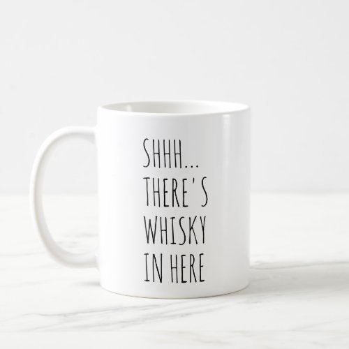 Shhh Theres Whisky In Here Coffee Mug