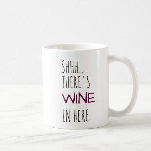 Shhh... There's Wine In Here Coffee Mug